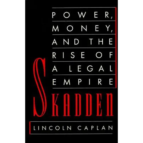 Skadden: Power, Money, and the Rise of a Legal Empire
