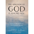 The Kingdom of God Is Among You: Lectures to My Students on New Testament Theology