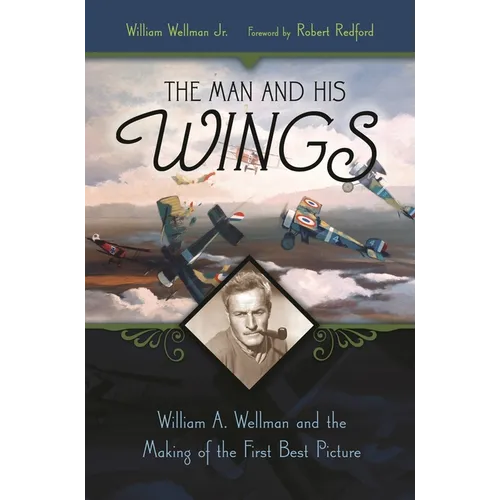The Man and His Wings: William A. Wellman and the Making of the First Best Picture