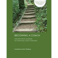 Becoming a Coach: Wisdom from Leaders in Christian Coach Training