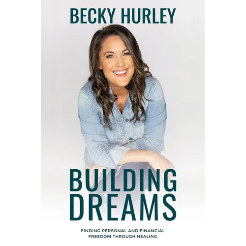 Building Dreams: Finding Personal and Financial Freedom Through Healing