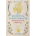 The Medieval Scriptorium: Making Books in the Middle Ages