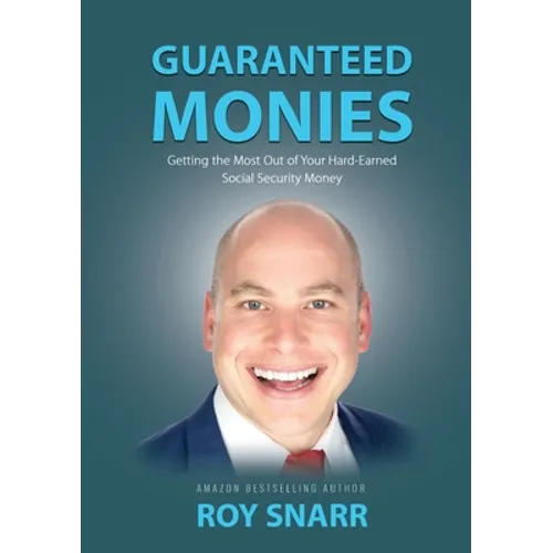 Guaranteed Monies: Getting the Most Out of Your Hard-Earned Social Security Money