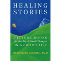 Healing Stories: Picture Books for the Big and Small Changes in a Child's Life