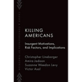 Killing Americans: Insurgent Motivations, Risk Factors, and Implications
