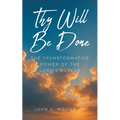 Thy Will Be Done: The Transformative Power of the Lord's Prayer