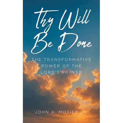 Thy Will Be Done: The Transformative Power of the Lord's Prayer