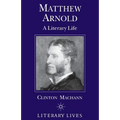 Matthew Arnold: A Literary Life