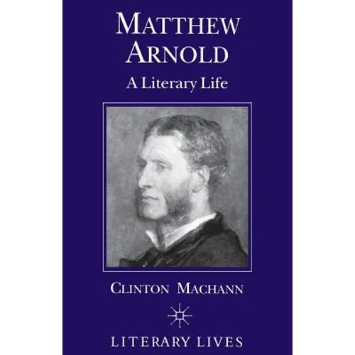 Matthew Arnold: A Literary Life