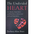 The Undivided Heart: Law, Morality, Human Nature, and Ethical Theory in Ancient Israel and Second Temple Judaism