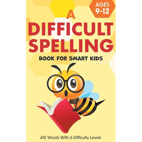 A Difficult Spelling Book For Smart Kids: 410 Words With 6 Difficulty Levels. (Ages 9-12)