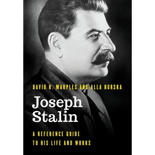 Joseph Stalin: A Reference Guide to His Life and Works