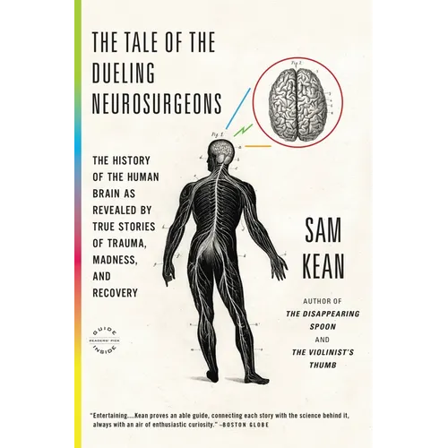 The Tale of the Dueling Neurosurgeons: The History of the Human Brain as Revealed by True Stories of Trauma, Madness, and Recovery
