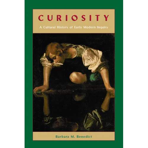 Curiosity: A Cultural History of Early Modern Inquiry