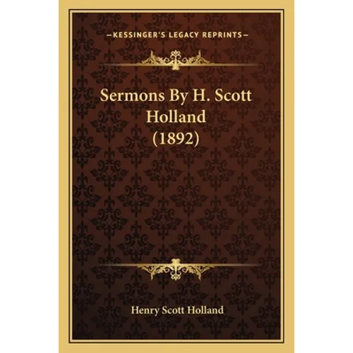 Sermons By H. Scott Holland (1892)