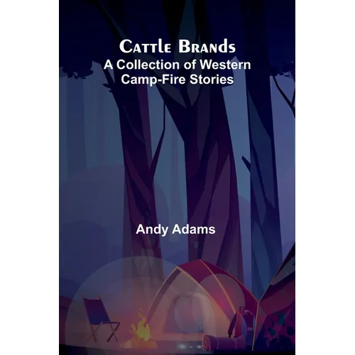 Cattle Brands: A Collection of Western Camp-Fire Stories