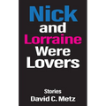 Nick and Lorraine Were Lovers: Stories