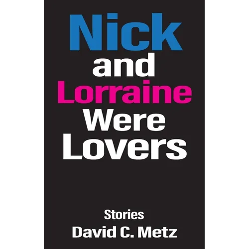Nick and Lorraine Were Lovers: Stories
