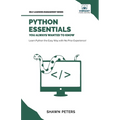 Python Essentials You Always Wanted to Know: Beginner's Guide to Python Programming, Data Structures, Data Analytics with Hands-On Coding Exercises