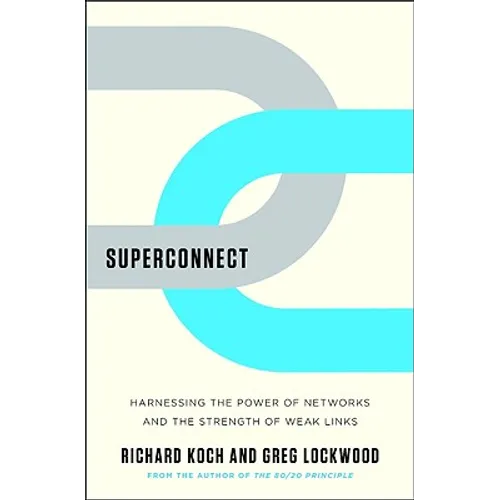Superconnect: Harnessing the Power of Networks and the Strength of Weak Links