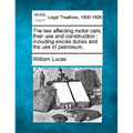 The Law Affecting Motor Cars, Their Use and Construction: Including Excise Duties and the Use of Petroleum.
