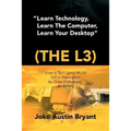 Learn Technology, Learn the Computer, Learn Your Desktop (the L3): Enter a Tech Savvy World Still in Exploration by Great Enthusiastics. Be a Part.