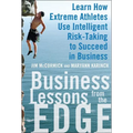 Business Lessons from the Edge: Learn How Extreme Athletes Use Intelligent Risk Taking to Succeed in Business