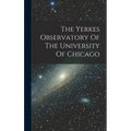 The Yerkes Observatory Of The University Of Chicago