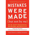 Mistakes Were Made (But Not by Me) Third Edition: Why We Justify Foolish Beliefs, Bad Decisions, and Hurtful Acts