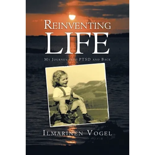 Reinventing Life: My Journey into Ptsd and Back