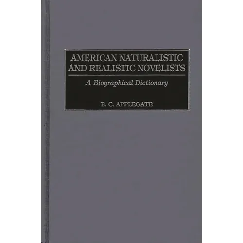 American Naturalistic and Realistic Novelists: A Biographical Dictionary
