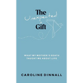 The Unexpected Gift: What My Mother's Death Taught Me About Life