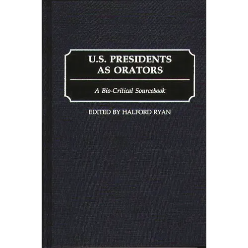 U.S. Presidents as Orators: A Bio-Critical Sourcebook