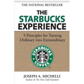 The Starbucks Experience: 5 Principles for Turning Ordinary Into Extraordinary