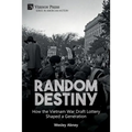 Random Destiny: How the Vietnam War Draft Lottery Shaped a Generation