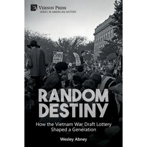 Random Destiny: How the Vietnam War Draft Lottery Shaped a Generation