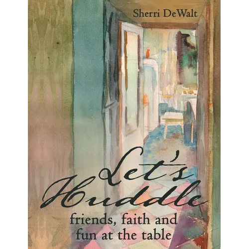 Let's Huddle: friends, faith and fun at the table