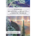 Finding Meaning and Beauty in an Idiotic World