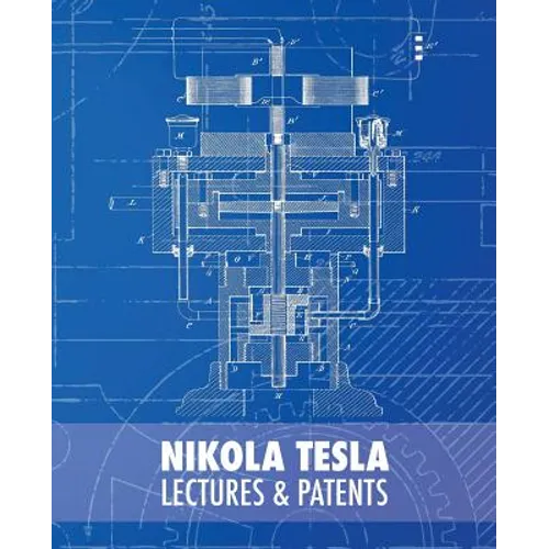 Nikola Tesla: Lectures and Patents
