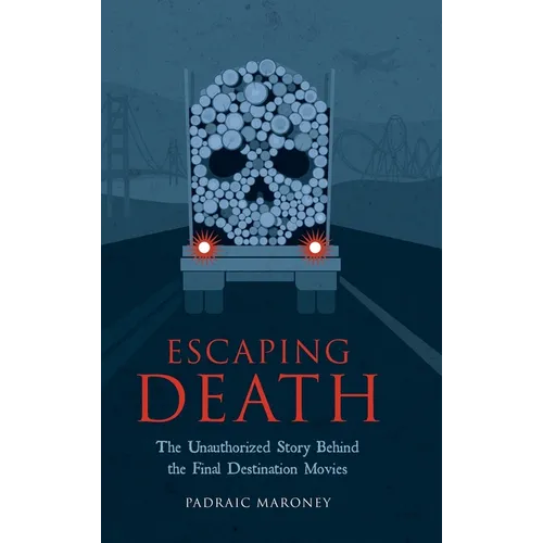 Escaping Death - The Unauthorized Story Behind the Final Destination Movies
