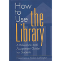 How to Use the Library: A Reference and Assignment Guide for Students