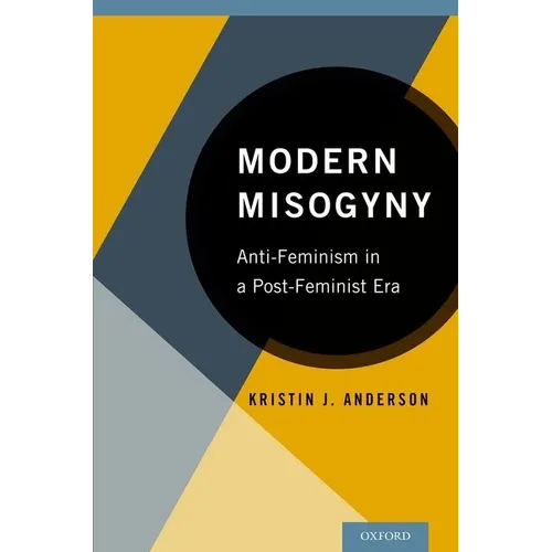 Modern Misogyny: Anti-Feminism in a Post-Feminist Era