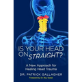Is Your Head On Straight?: A New Approach for Healing Head Trauma