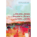 The Death of Jesus and the Politics of Place in the Gospel of John