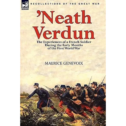 'Neath Verdun: the Experiences of a French Soldier During the Early Months of the First World War