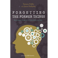 Forgetting the Former Things: Brain Injury's Invitation to Vulnerability and Faith