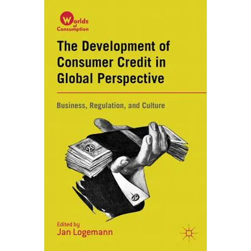 The Development of Consumer Credit in Global Perspective: Business, Regulation, and Culture