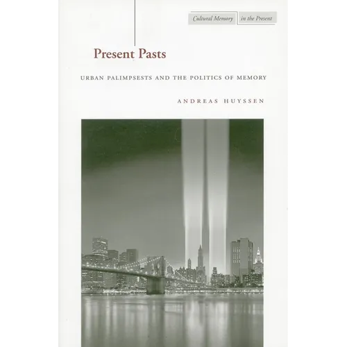 Present Pasts: Urban Palimpsests and the Politics of Memory