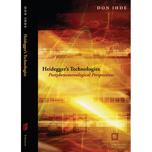 Heidegger's Technologies: Postphenomenological Perspectives