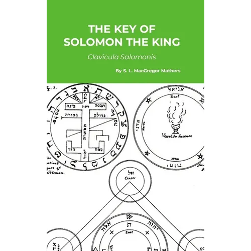 The Key of Solomon the King: Clavicula Salomonis